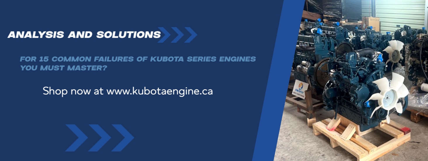 Analysis and Solutions for 15 Common Failures of Kubota Series Engines You Must Master?